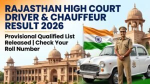 Rajasthan High Court Chauffeur Driver Result 2026 – Complete List of Provisional Qualifiers Next Steps